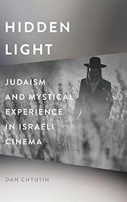 Hidden Light: Judaism and Mystical Experience in Israeli Cinema (Contemporary Approaches to Film and Media Series) by Chyutin, Dan | Hardcover | Film Theory & Criticism