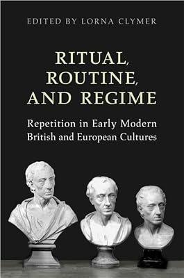 Ritual, Routine, And Regime: Repetition in Early Modern British And European Cultures (UCLA Clark Memorial Library Series) | Hardcover | Literary Criticism