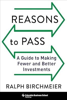Reasons to Pass: A Guide to Making Fewer and Better Investments by Birchmeier, Ralph | Hardcover | Business & Economics
