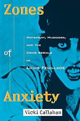 Zones Of Anxiety: Movement, Musidora, And The Crime Serials Of Louis Feuillade (Contemporary Approaches to Film and Television) by Callahan, Vicki | Paperback | Performing Arts