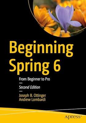Beginning Spring 6: From Beginner to Pro by Lombardi, Andrew; Ottinger, Joseph B. | Paperback | Programming & Scripting Languages: General