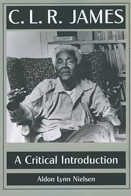 C. L. R. James: A Critical Introduction by Nielsen, Aldon Lynn | Paperback | Literary Companions