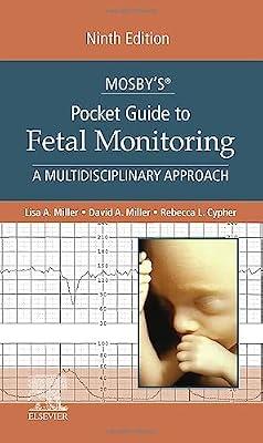 Mosby's Pocket Guide to Fetal Monitoring: A Multidisciplinary Approach - 9E (Nursing Pocket Guides) by Miller CNM  JD, Lisa A.; Miller, David; Cypher, Rebecca L. | Paperback | Medical