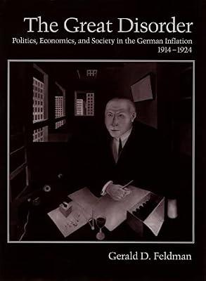 The Great Disorder: Politics, Economics, and Society in the German Inflation, 1914-1924 by Feldman, Gerald D. | Paperback | History
