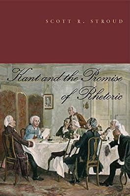 Kant and the Promise of Rhetoric by Stroud, Scott R. | Hardcover | Language Arts & Disciplines