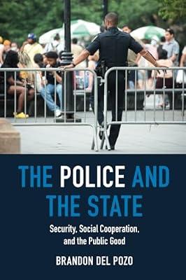 The Police and the State: Security, Social Cooperation, and the Public Good by del Pozo, Brandon | Paperback | Philosophy