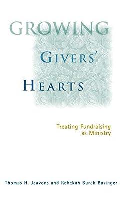 Growing Givers' Hearts: Treating Fundraising As Ministry by Basinger, Rebekah Burch; Jeavons, Thomas H. | Hardcover | Religion