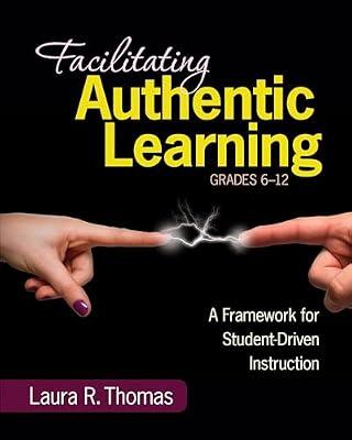 Facilitating Authentic Learning, Grades 6-12: A Framework for Student-Driven Instruction by Laura L.R. Thomas | Paperback | Teaching Skills & Techniques