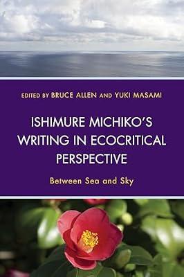 Ishimure Michiko's Writing in Ecocritical Perspective: Between Sea and Sky (Ecocritical Theory and Practice) | Hardcover | Nature