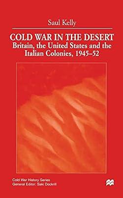 Cold War in the Desert: Britain, the United States and the Italian Colonies, 1945-52 (Cold War History) by Kelly, S. | Paperback | General And World History