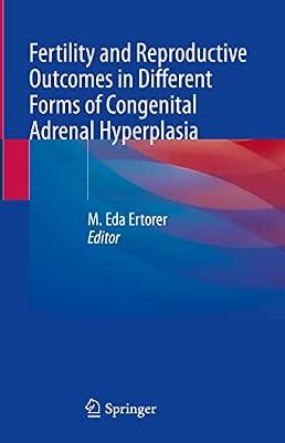 FERTILITY AND REPRODUCTIVE OUTCOMES IN DIFFERENT FORMS OF CONGENITAL ADRENAL HYPERPLASIA (HB 2021) by ERTORER M.E. | Hardcover | Medical