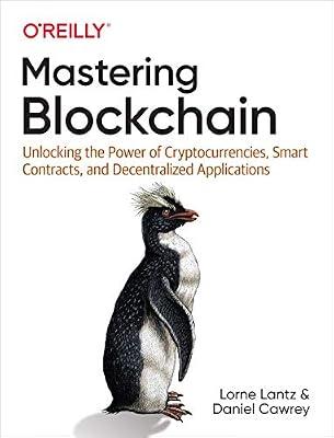 Mastering Blockchain: Unlocking the Power of Cryptocurrencies, Smart Contracts, and Decentralized Applications by Lantz, Lorne; Cawrey, Daniel | Paperback | Computers