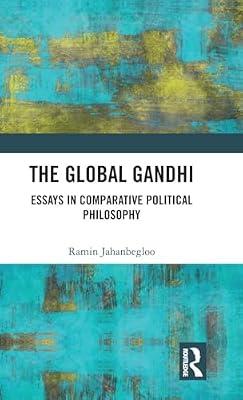 The Global Gandhi: Essays in Comparative Political Philosophy by Jahanbegloo, Ramin | Hardcover | Regional