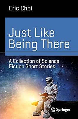 Just Like Being There: A Collection of Science Fiction Short Stories by Choi, Eric | Paperback | Fiction