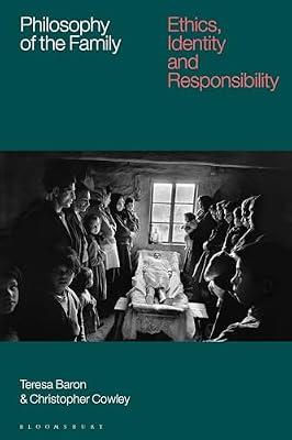 Philosophy of the Family: Ethics, Identity and Responsibility by Cowley, Dr Christopher; Baron, Teresa | Hardcover | Ethics & Moral Philosophy