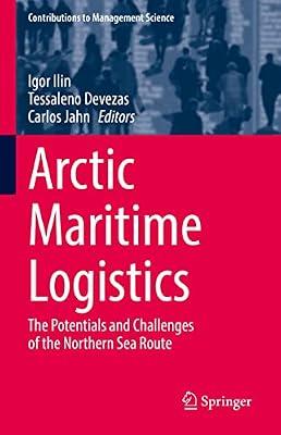 Arctic Maritime Logistics: The Potentials and Challenges of the Northern Sea Route (Contributions to Management Science) | Hardcover | Business & Economics
