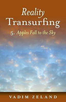 Apples Fall to the Sky: 5 (Reality Transurfing, 5) by Zeland, Vadim | Paperback | Body