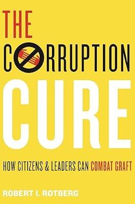 The Corruption Cure: How Citizens and Leaders Can Combat Graft by Rotberg, Robert I. | Paperback | Political Science