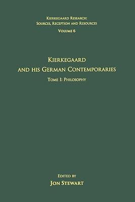 Volume 6, Tome I: Kierkegaard and His German Contemporaries - Philosophy: Tome I: Philosophy (Kierkegaard Research: Sources, Reception and Resources) | Paperback | Philosophy 2