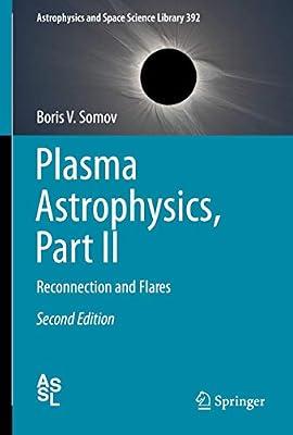 Plasma Astrophysics, Part II: Reconnection and Flares: 392 (Astrophysics and Space Science Library) by Somov, Boris V. | Hardcover | Applied Physics