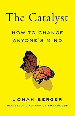 The Catalyst: How to Change Anyone's Mind by Berger, Jonah | Hardcover | Business & Economics