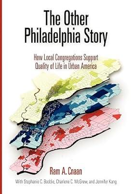The Other Philadelphia Story: How Local Congregations Support Quality of Life in Urban America (The City in the Twenty-first Century) by Cnaan, Ram A.; Mcgrew, Charlene C.; Kang, Jennifer J.; Boddie, Stephanie C. | Hardcover | Social Science