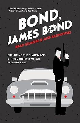 Bond, James Bond: Exploring the Shaken and Stirred History of Ian Fleming’s 007 by Kalinowski, Mike; Gilmore, Brad | Paperback | Performing Arts