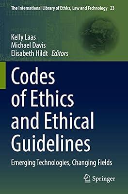 Codes of Ethics and Ethical Guidelines: Emerging Technologies, Changing Fields: 23 (The International Library of Ethics, Law and Technology) | Paperback | Ethics & Moral Philosophy
