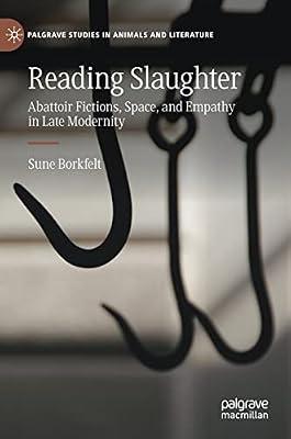 Reading Slaughter: Abattoir Fictions, Space, and Empathy in Late Modernity (Palgrave Studies in Animals and Literature) by Sune Borkfelt | Hardcover | Literary Criticism
