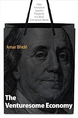 The Venturesome Economy: How Innovation Sustains Prosperity in a More Connected World: 3 (The Kauffman Foundation Series on Innovation and Entrepreneurship) by Bhidé, Amar | Paperback | Business & Economics