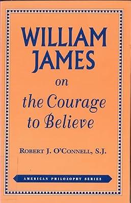William James on the Courage to Believe: 08 (American Philosophy Series, 8) by O'Connell, Robert J. | Hardcover | History Of Western Philosophy