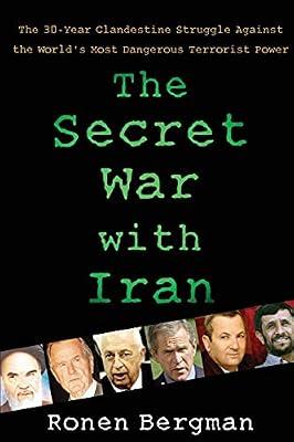 The Secret War With Iran: The 30-Year Clandestine Struggle Against the World's Most Dangerous Terrorist Power by Bergman, Ronen | Paperback | Political Science