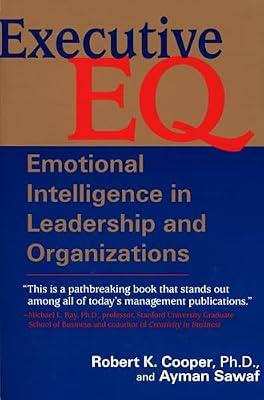 Executive E. Q.: Emotional Intelligence in Leadership and Organization by Ayman Sawaf; Robert Cooper | Paperback | Business & Economics