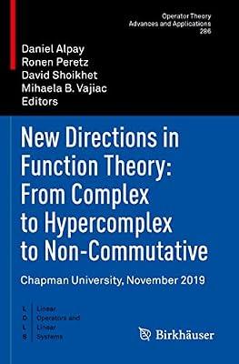 New Directions in Function Theory: From Complex to Hypercomplex to Non-Commutative: Chapman University, November 2019: 286 (Linear Operators and Linear Systems) | Paperback | Functional Analysis & Transforms