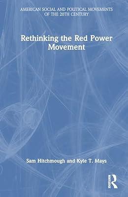 Rethinking the Red Power Movement (American Social and Political Movements of the 20th Century) by Mays, Kyle T.; Hitchmough, Sam | Hardcover | History: Theory And Methods