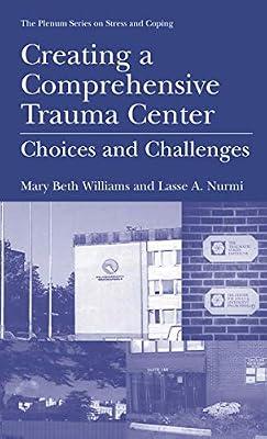 Creating a Comprehensive Trauma Center: Choices and Challenges (Springer Series on Stress and Coping) by Nurmi, Lasse A.; Williams, Mary Beth | Hardcover | Psychology