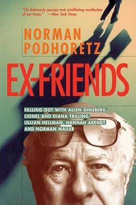 Ex Friends: Falling Out with Allen Ginsberg, Lionel and Diana Trilling, Lillian Hellman, Hannah Arendt, and Norman Mailer by Podhoretz, Norman | Paperback | Biography & Autobiography