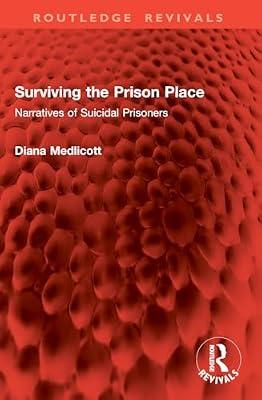 Surviving the Prison Place: Narratives of Suicidal Prisoners (Routledge Revivals) by Medlicott, Diana | Paperback | Social Science