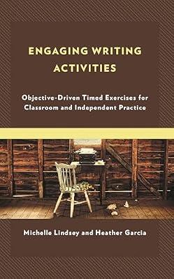 Engaging Writing Activities: Objective-Driven Timed Exercises for Classroom and Independent Practice by Garcia, Heather; Lindsey, Michelle | Hardcover | Creative Writing & Creative Writing Guides