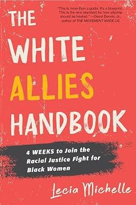 The White Allies Handbook: 4 Weeks to Join the Racial Justice Fight for Black Women by Michelle, Lecia | Hardcover | Political Science