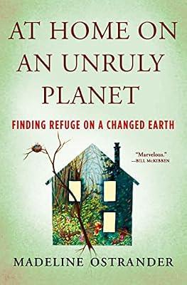 At Home on an Unruly Planet: Finding Refuge on a Changed Earth by Ostrander, Madeline | Hardcover | Science
