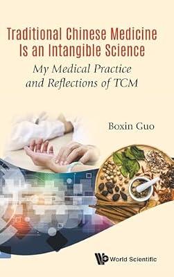 Traditional Chinese Medicine Is An Intangible Science: My Medical Practice And Reflections Of Tcm by Guo, Boxin | Hardcover | Complementary Medicine