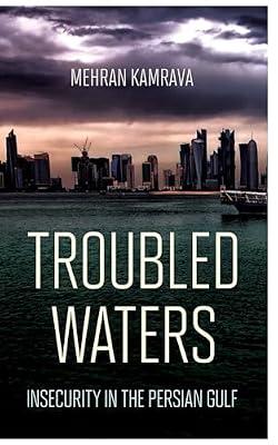 Troubled Waters: Insecurity in the Persian Gulf (Persian Gulf Studies) by Kamrava, Mehran | Hardcover | International Relations