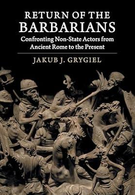 Return of the Barbarians: Confronting Non-State Actors from Ancient Rome to the Present by Grygiel, Jakub J. | Paperback | History