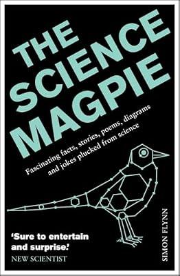 The Science Magpie: Fascinating facts, stories, poems, diagrams and jokes plucked from science by Flynn, Simon | Paperback | Popular Science