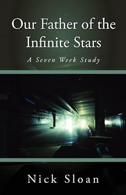 Our Father of the Infinite Stars by Sloan, Nick | Paperback | Christian Life & Practice