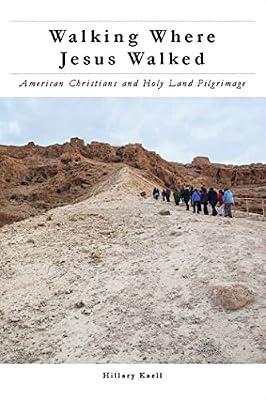 Walking Where Jesus Walked: American Christians and Holy Land Pilgrimage (North American Religions) by Kaell, Hillary | Paperback | Religion