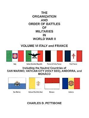 THE Organization and Order of Battle of Militaries in World War II: VOLUME VI ITALY and FRANCE Including the Neutral Countries of San Marino, Vatican City (Holy See), Andorra, and Monaco: 6 by Pettibone, Charles D. | Paperback | 20Th Century History: C 1900 To C 2000