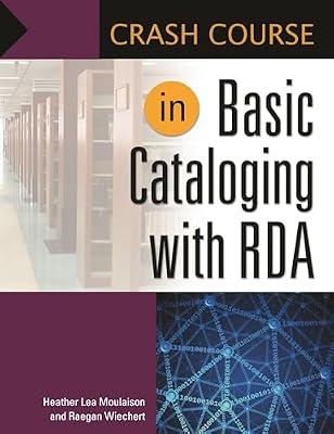 Crash Course in Basic Cataloging With RDA (Libraries Unlimited Crash Course) by Moulaison, Heather Lea; Wiechert, Raegan | Paperback | Language Arts & Disciplines