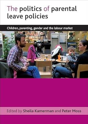 The Politics of Parental Leave Policies: Children, Parenting, Gender and the Labour Market | Hardcover | Political Science